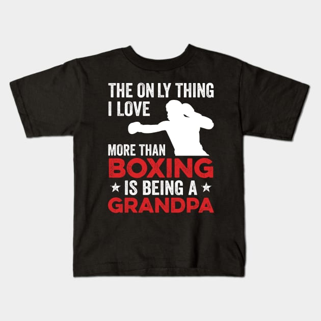 The only thing I love more than Boxing Is Being A Grandpa Kids T-Shirt by DragonTees